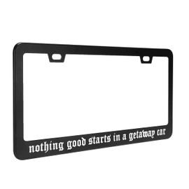 Nothing Good Starts in A Getaway Car Number Plate Frame - Car Accessories Reputation