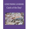 Gone Fishing - Catch of the Day! Logbook: fishing |