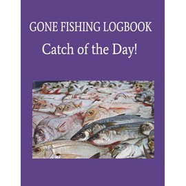 Gone Fishing - Catch of the Day! Logbook: fishing | spear poles | bait | 100 pages | 8.5" x 11")