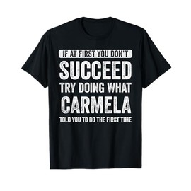 Carmela If At First You Don't Succeed Try Doing What Carmela T-Shirt
