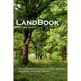 LandBook: The small landowner's guide to buying, improving, maintaning and selling rural land