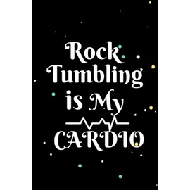 Rock Tumbling is My Cardio: Rock Tumbling Lined Notebook and Journal For Rock Tumbling lover
