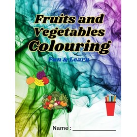 Fruits & Vegetables Coloring Book Fun & Learn: Spark Creativity and Nutrition Recognition with Engaging Coloring Adventures