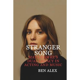 Stranger song: Maya hawke's dual legacy in acting and music
