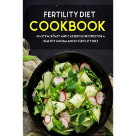 FERTILITY COOKBOOK: 40+Stew, Roast and Casserole recipes for a healthy and balanced fertility diet