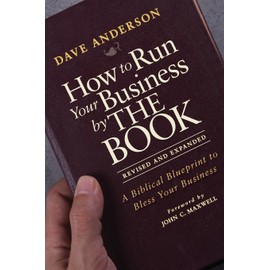 How to Run Your Business by THE BOOK: A Biblical Blueprint to Bless Your Business