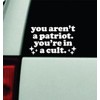 You aren't A Patriot You're in A Cult Car Decal