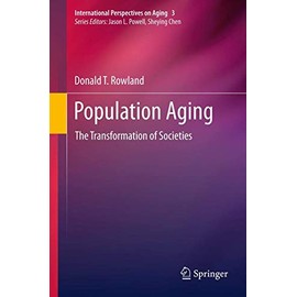 Population Aging: The Transformation of Societies (International Perspectives on Aging, 3, Band 2)