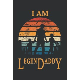 I Am LegenDaddy: Perfektes Geschenk für Väter und Werdende Papas - Eine tolle Geschenkidee für Männertag, Vatertag und Geburtstag - Für den besten ... Seiten Gepunktet 6x9 in (15.24 x 22.86 cm) A5