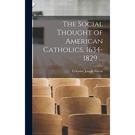 The Social Thought of American Catholics, 1634-1829 ...