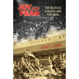 Joy and Fear: The Beatles, Chicago and the 1960s