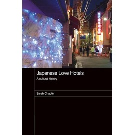 Japanese Love Hotels: A Cultural History (Routledge Contemporary Japan, 15, Band 15)