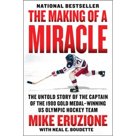 The Making of a Miracle: The Untold Story of the Captain of the 1980 Gold Medal–Winning U.S. Olympic Hockey Team