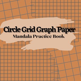 Circular Grid Paper: Blank Mandala Paper Templates | Mandala Dotting Blanks | ... Designs, and Patterns (for Adults & Kids)|Mandala Practice Sheets pages| Ornaments Practice Pad.