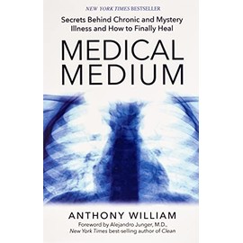 Medical Medium: Secrets Behind Chronic and Mystery Illness and How to Finally Heal