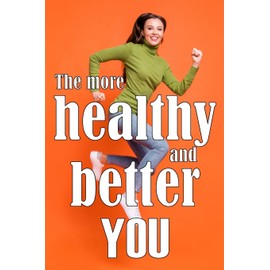  The More Healthy and Better You: The Most Recent Book on Health and Lifestyle How to Improve Your Physical and Mental Health