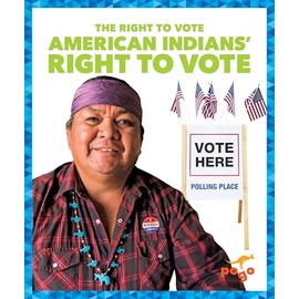 American Indians' Right to Vote - The Right to Vote Series, Nonfiction Reading for Grades 2-5 - Developmental Learning - Pogo Books Collection