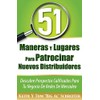 51 Maneras Y Lugares Para Patrocinar Nuevos Distribuidores: Descubre Prospectos Calificados Para Tu Negocio De Redes De Mercadeo (Spanish Edition)