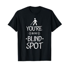 You´re in my Blind Spot Blindness Blind People Day T-Shirt