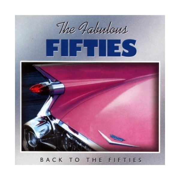 The Fabulous Fifties : Back To The Fifties by The Big Bopper, Paul Anka, Neil Sedaka, Connie Francis, The Everly Brothers, Danny and The Juniors, The Chordettes, Eddie Fisher, The Impalas, Various Artists [['audioCD']]