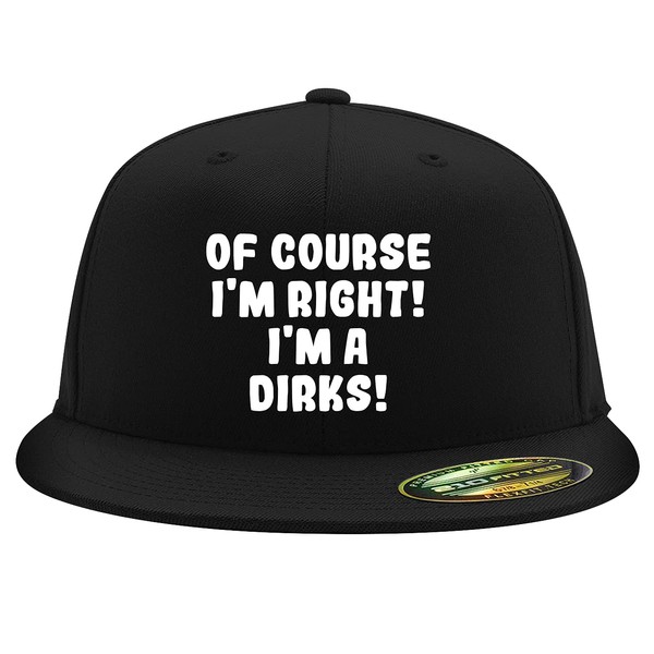 of Course I'm Right! I'm A Dirks! - Embroidered Adjustable