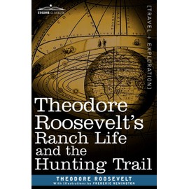 Theodore Roosevelt's Ranch Life and the Hunting Trail