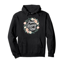Proud Wedding Florist Flower Lover Pullover Hoodie