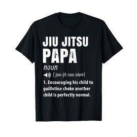Funny Jiu Jitsu Papa Gift BJJ Dad Humor Brazilian Jiujitsu T-Shirt