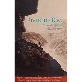 River to Rim: A guide to place names along the Colorado River in Grand Canyon from Lake Powell to Lake Mead