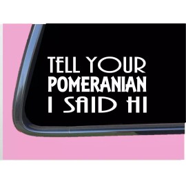 EZSTIK Pomeranian Said Hi TP 891 Sticker 8" Decal dog