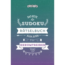 Das beste Sudoku Rätselbuch aller Zeiten für Herumtreiber (German Edition)