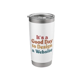 It's a Good Day to Design a Website Funny sarcastic Stainless Steel Insulated Tumbler