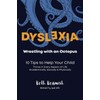 Dyslexia. Wrestling With An Octopus: 10 Tips to Help Your
