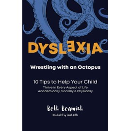 Dyslexia. Wrestling With An Octopus: 10 Tips to Help Your Child