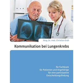 Kommunikation bei Lungenkrebs: für Fachleute, für Patienten und Angehörige, für eine partizipative Entscheidungsfindung