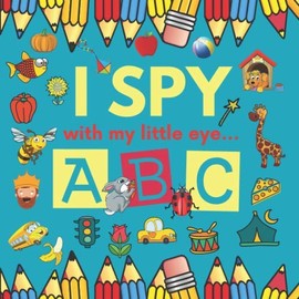I Spy With My Little Eye... ABC: Colorful Guessing Game For 2-5 Year Olds. Fun Activity Picture Book For Little Kids. Seek and Find Alphabet Things ... Preschoolers. Perfect Gift For Boys and Girls