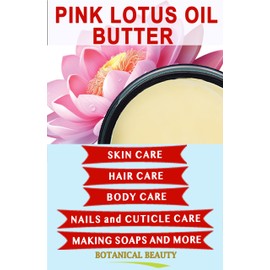 Botanical Beauty PINK LOTUS OIL BUTTER 100% Natural 8 Fl.oz.- 240 ml. Pink Lotus Essential Oil in Shea Nut Butter for FACE, SKIN, BODY, HAIR, NAILS. Beauty Skin Moisturizer Oil Butter