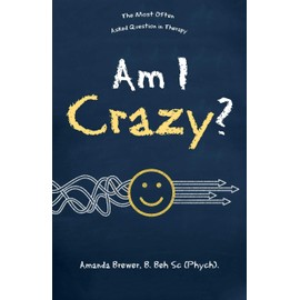 Am I Crazy?: The Most Often Asked Question in Therapy