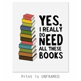 Book Lover Gift, Yes I Really Do Need All These Books, Book Wall Art, Librarian Wall Decor, Bookworm Gifts, Classroom Wall Art, Book Artwork, Unframed Ready for Framing (11X14 INCH)