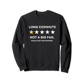 Long Commute Did Not Enjoy Would Not Recommend Sweatshirt