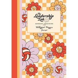 The Leadership Lab: Mindset Coaching for Volleyball Players: Practice Log and Goal Setting Journal