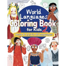 World Languages Coloring Book for Kids 2: Color and Learn 'Hello' & '1, 2, 3' in 15 Languages - Easy Words, Fun Coloring, Age 4+ (ASL American Sign ... Maori and more) (World Languages for Kids)