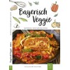 Bayerisch Veggie: Bayerisch-vegetarische Küche