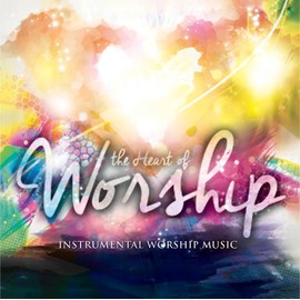 The Heart of Worship: Instrumental Worship Music