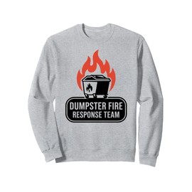 Funny Dumpster Fire Response Team Meme Lover Humor Sweatshirt
