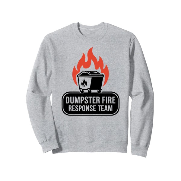 Funny Dumpster Fire Response Team Meme Lover Humor Sweatshirt