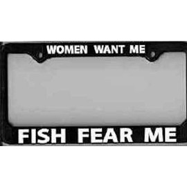 Stone Creek License Plate Frame Women Want Me - Fish Fear Me - Fishing, Fly Fishing