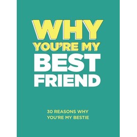 Why You’re My Best Friend: 30 Reasons Why You’re My Bestie Fill-in-the-Blank Gift Book. Gifts for Best Friend (What I Love About You Series Books)