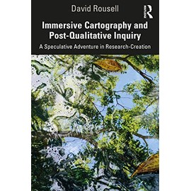 Immersive Cartography and Post-Qualitative Inquiry: A Speculative Adventure in Research-Creation