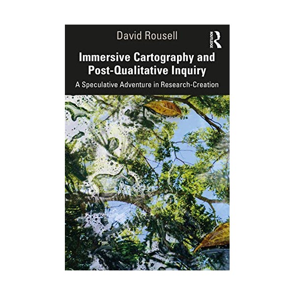 Immersive Cartography and Post-Qualitative Inquiry: A Speculative Adventure in Research-Creation